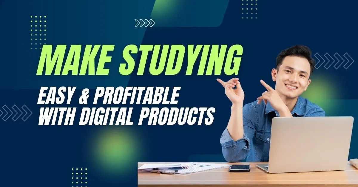 Make studying easy and profitable with digital products